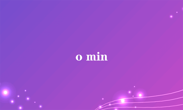 o min