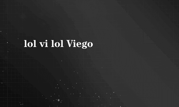 lol vi lol Viego