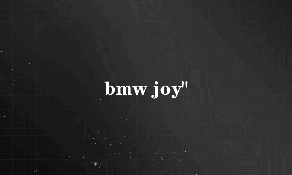 bmw joy