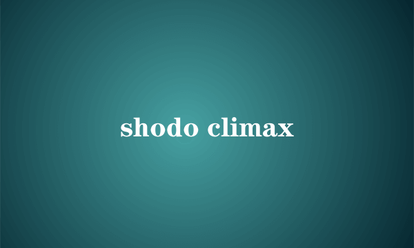 shodo climax