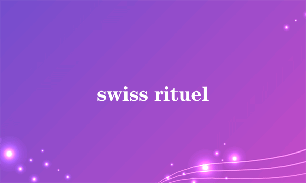 swiss rituel