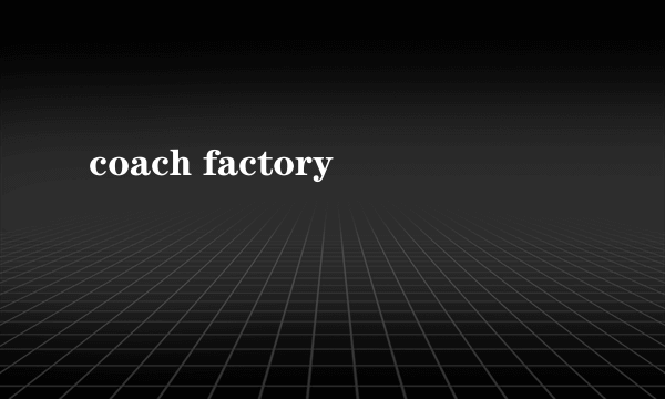 coach factory