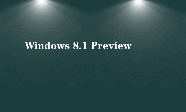 Windows 8.1 Preview