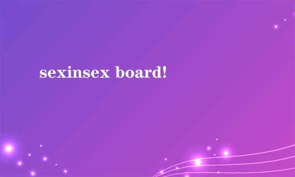 sexinsex board!