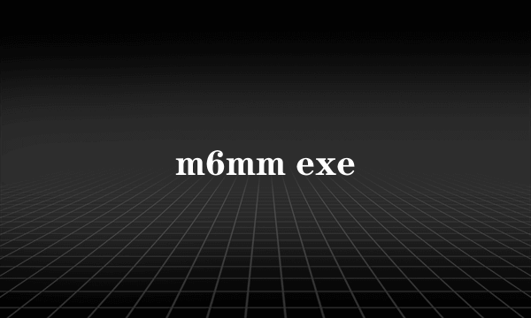 m6mm exe