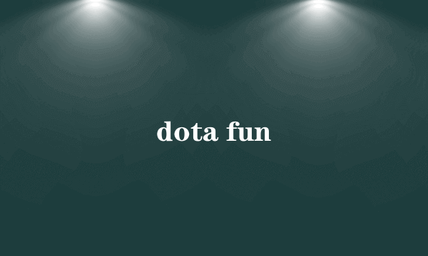 dota fun