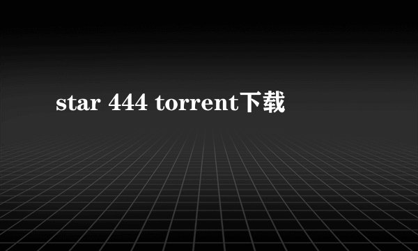 star 444 torrent下载