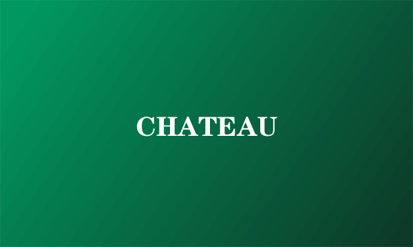 CHATEAU