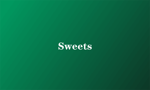 Sweets