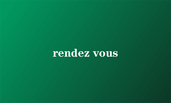 rendez vous