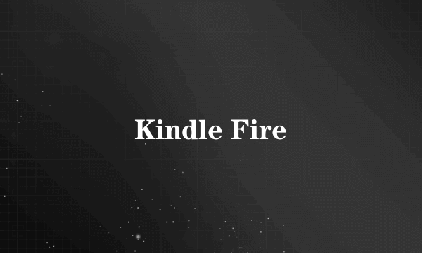 Kindle Fire