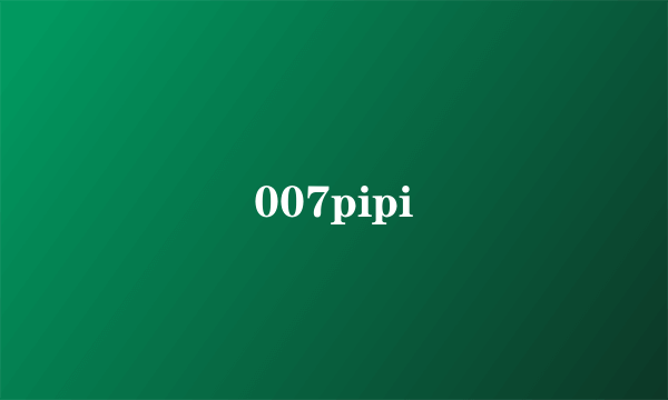 007pipi