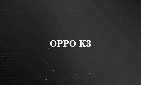 OPPO K3