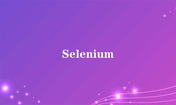 Selenium