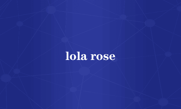 lola rose