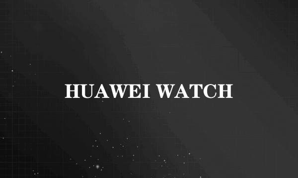 HUAWEI WATCH