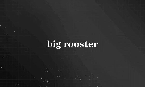 big rooster