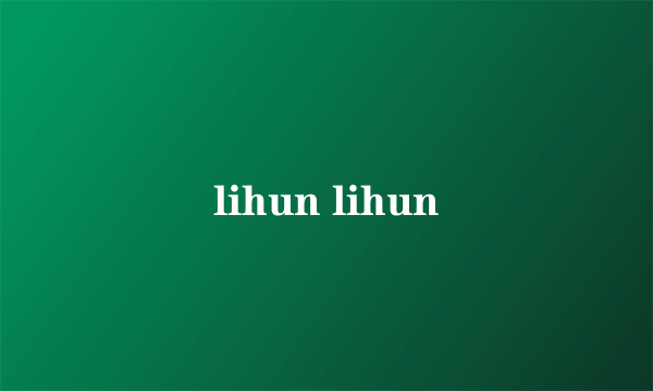 lihun lihun