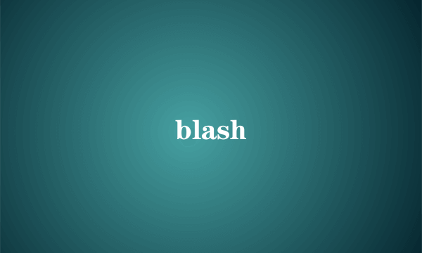 blash