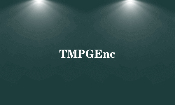 TMPGEnc