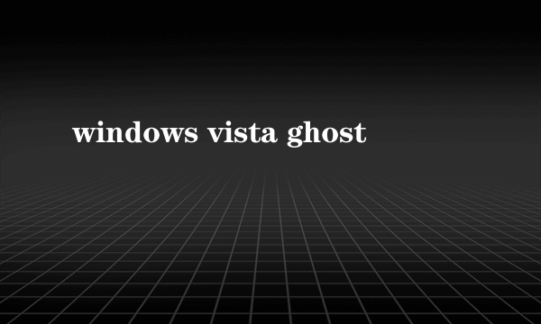 windows vista ghost