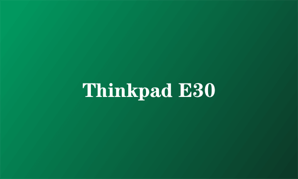 Thinkpad E30