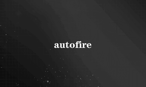 autofire