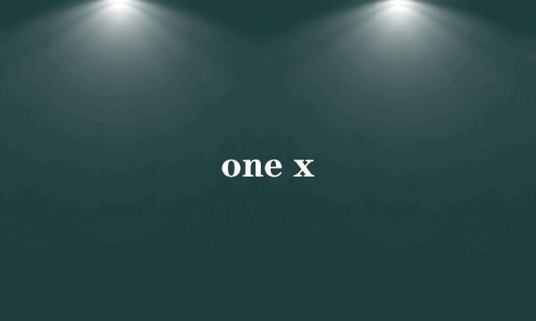 one x