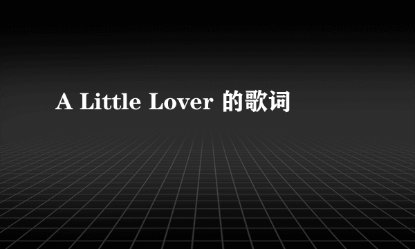 A Little Lover 的歌词