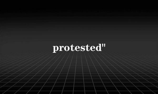 protested