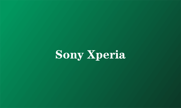 Sony Xperia