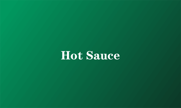 Hot Sauce