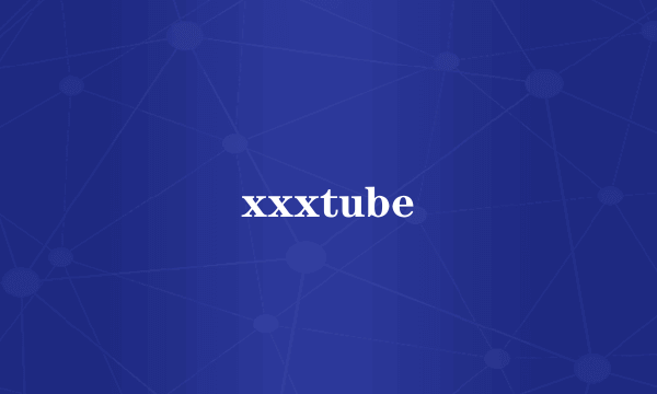 xxxtube